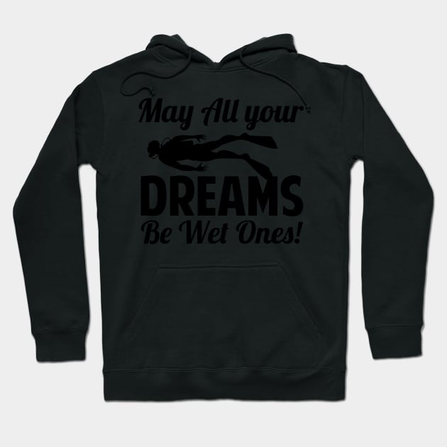 May All Your Dreams Be Wet Ones Scuba Diving Gift Hoodie by Mesyo